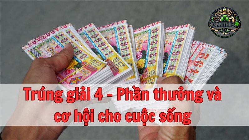 Trúng giải 4 - Phần thưởng và cơ hội cho cuộc sống